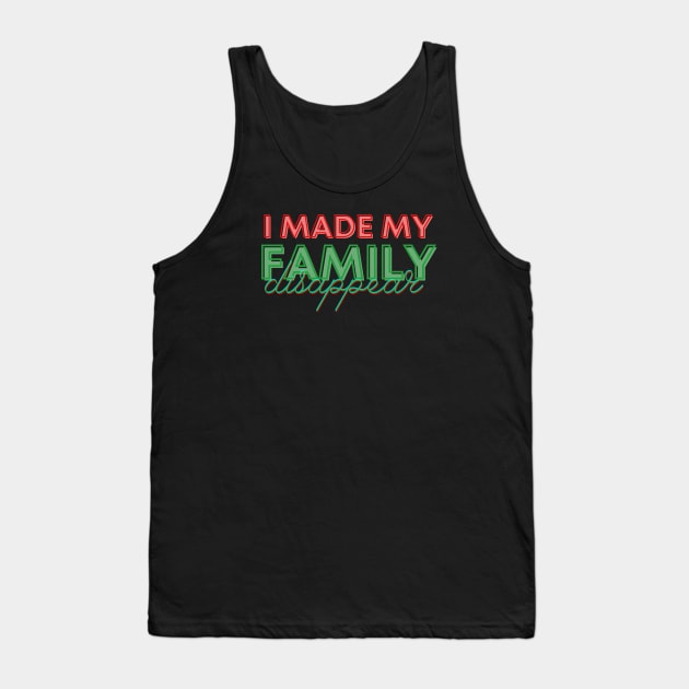 I made my family disappear Tank Top by KnackGraphics